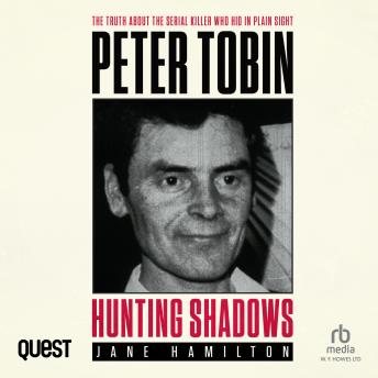 Hunting Shadows: Peter Tobin: The truth about the serial killer who hid in plain sight