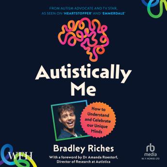 Autistically Me: How to Understand and Celebrate our Unique Minds