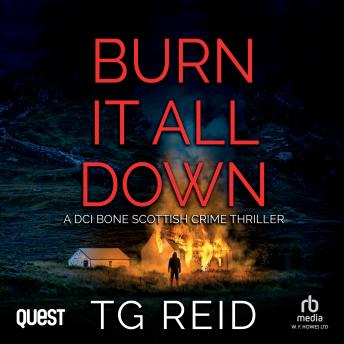 Burn it All Down: A DCI Bone Scottish Crime Thriller: DCI Bone Scottish Crime Thrillers Book 7