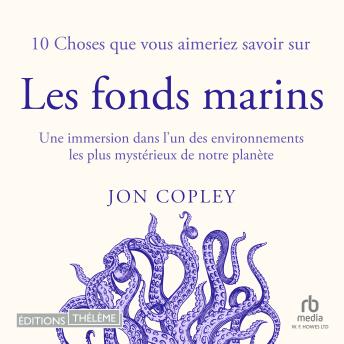 [French] - 10 Choses que vous aimeriez savoir sur les fonds marins: Une immersion dans l'un des environnements les plus mystéireux de notre planète