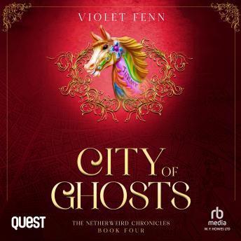City of Ghosts: The Netherweird Chronicles, Book Four