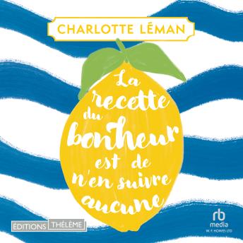 [French] - La Recette du bonheur est de n'en suivre aucune