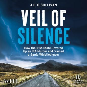 Veil of Silence: How the Irish State Covered Up an IRA Murder and Framed a Garda Whistleblower