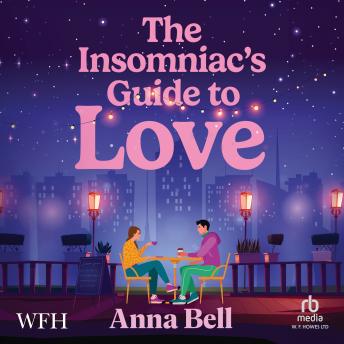 The Insomniac's Guide to Love: Heart-stealing friends-to-lovers tale of the sleepless hours, for fans of Emily Henry & Beth O'Leary