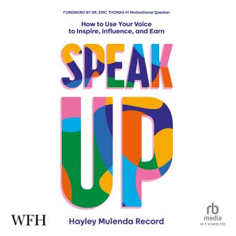 Speak Up: How to Use Your Voice to Inspire, Influence, and Earn