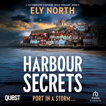 Harbour Secrets: Port In A Storm: A DCI Finnegan Yorkshire Crime Thriller Book 8