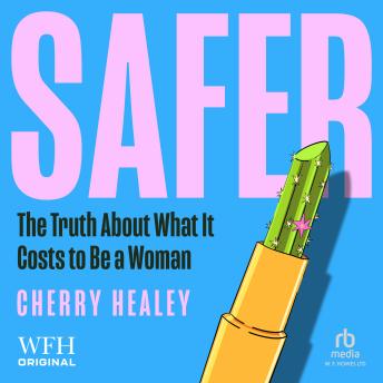 Safer: The Truth About What It Costs to Be a Woman - Cherry Healey Investigates
