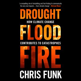 Drought, Flood, Fire: How Climate Change Contributes to Catastrophes