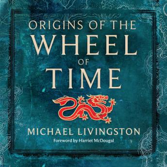 Origins of The Wheel of Time: The Legends and Mythologies that Inspired Robert Jordan, Audio book by Michael Livingston