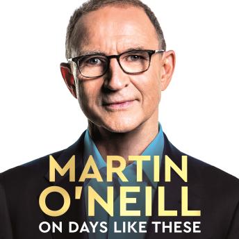 Download On Days Like These: My Life in Football by Martin O'neill