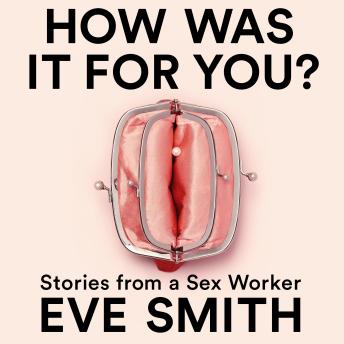 How Was It for You?: Stories from a sex worker