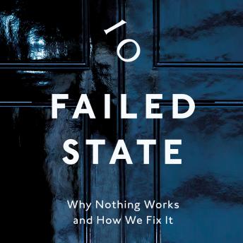 Download Failed State: Why Nothing Works and How We Fix It by Sam Freedman