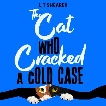 The Cat Who Cracked a Cold Case: A Cosy Crime Novel for Cat Lovers Everywhere
