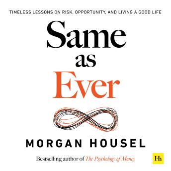 Download Same as Ever: Timeless Lessons on Risk, Opportunity and Living a Good Life by Morgan Housel