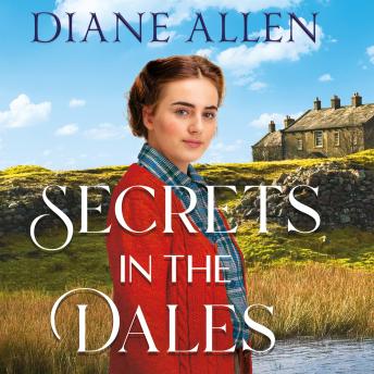 Secrets in the Dales: A Heartfelt Yorkshire-set Novel about Family, Love and Loyalty in the Second World War