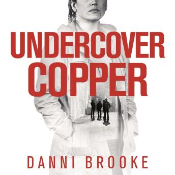Download Undercover Copper: One Woman on the Track of Dangerous Criminals by Danni Brooke