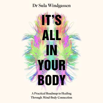 It's All In Your Body: A Practical Roadmap to Healing Through Mind-Body Connection