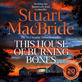 The This House of Burning Bones: A Dark And Twisty Police Procedural Featuring Logan McRae, From Sunday Times Bestselling Author Stuart MacBride