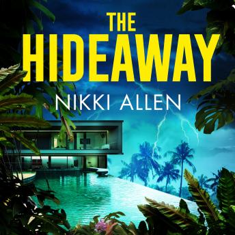 The Hideaway: The Addictive, Escapist Thriller For Fans of Lucy Clarke and Ruth Ware