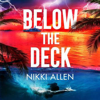 Below The Deck: The Addictive, Escapist Destination Thriller For Fans of Ruth Ware and Lucy Clarke