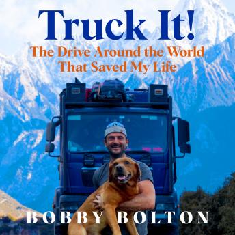 Truck It!: The Sunday Times bestseller and uplifting memoir of one man, his dog, and an epic love story