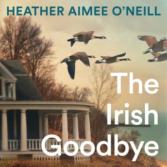 Irish Goodbye: The perfect read for fans of Blue Sisters and The Most Fun We Ever Had - Heather Aimee O'Neill Irish Goodbye: The perfect read for fans of Blue Sisters and The Most Fun We Ever Had - Heather Aimee O'Neill