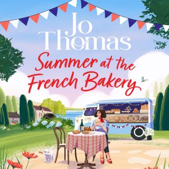 Summer at the French Bakery: The Brand New Escapist Summer Romance from the No 1 Kindle Bestseller