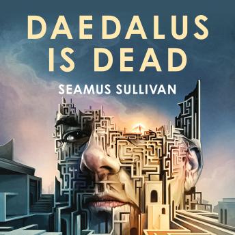 Daedalus is Dead: Lose yourself in this stunning retelling of the Greek myth of Daedalus, Icarus and the Minotaur - Seamus Sullivan Daedalus is Dead: Lose yourself in this stunning retelling of the Greek myth of Daedalus, Icarus and the Minotaur - Seamus Sullivan