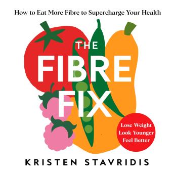The Fibre Fix: How to Eat More Fibre to Supercharge Your Health
