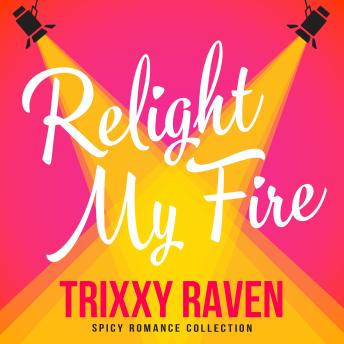 Relight My Fire: An irresistibly spicy why-choose romance for fans of Magic Mike