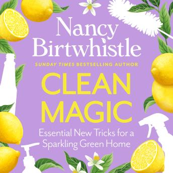 Clean Magic: Essential New Tricks for a Sparkling Green Home. THE INSTANT #1 SUNDAY TIMES BESTSELLER