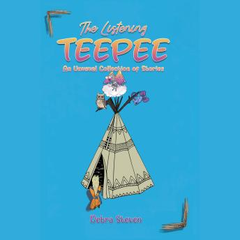 The Listening Teepee: An Unusual Collection of Stories