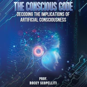 The Conscious Code: Decoding the Implications of Artificial Consciousness
