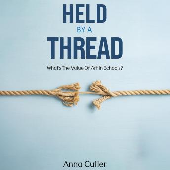 Held by a Thread: What's the Value of Art in Schools?