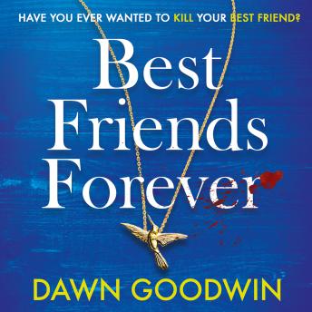 Best Friends Forever: An absolutely gripping and unputdownable crime thriller