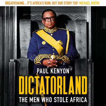 Dictatorland: The Men Who Stole Africa