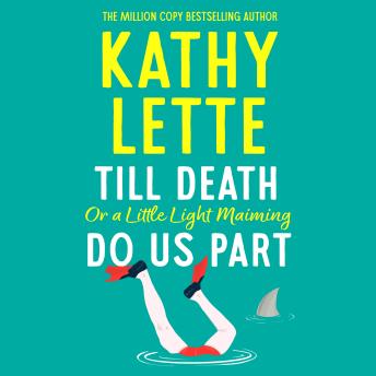 Till Death, or a Little Light Maiming, Do Us Part: a hilarious and raunchy romp from the wickedly witty bestselling author
