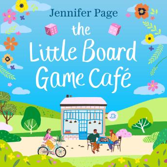 The Little Board Game Cafe: A feel-good, uplifting, small-town romance perfect for fans of cosy reads in 2024!