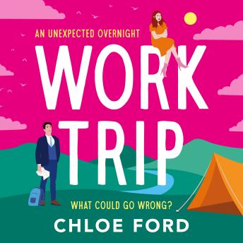 Work Trip: The hilarious must-read workplace, enemies to lovers, forced proximity rom-com