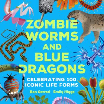 Zombie Worms and Blue Dragons: Celebrating 100 Iconic Life Forms