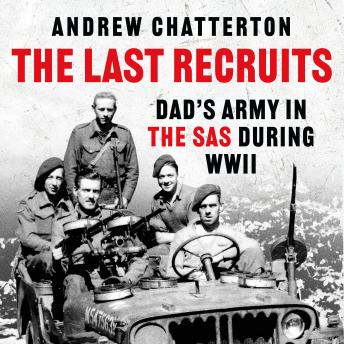 The Last Recruits: Dad's Army in the SAS during WWII