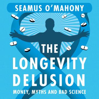 The Longevity Delusion: Money, Myths and Bad Science