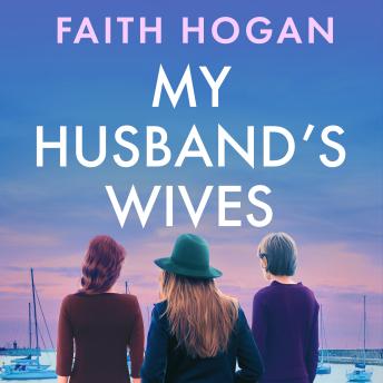 My Husband's Wives: A heart-warming Irish story of female friendship from the Kindle #1 bestselling author, Faith Hogan
