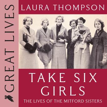 Take Six Girls: The Lives of the Mitford Sisters