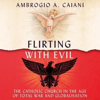 Flirting with Evil: The Catholic Church in the Age of Total War and Globalisation
