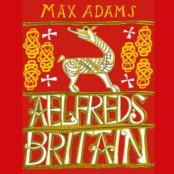 Aelfred's Britain: War and Peace in the Viking Age