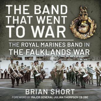 The Band that Went to War: The Royal Marine Band in the Falklands War