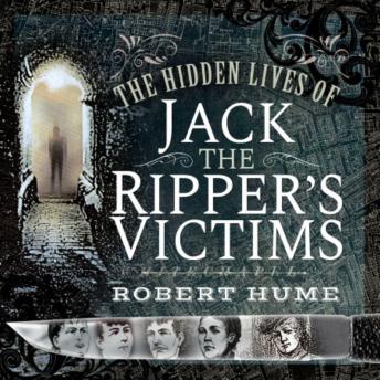 The Hidden Lives of Jack the Ripper's Victims