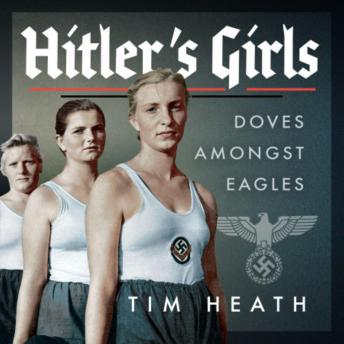 Hitler's Girls: Doves Amongst Eagles