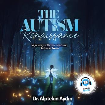 The Autism Renaissance: A Journey with thousands of Autistic Souls